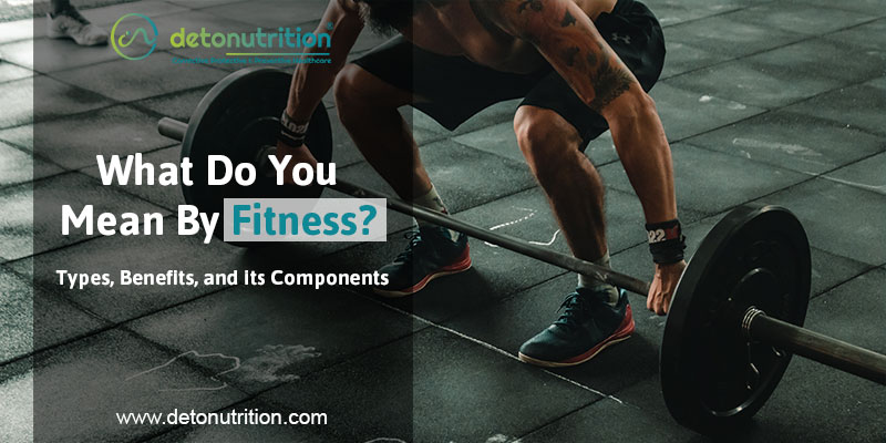 What Do You Mean By Fitness Types Benefits and its Components